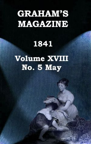 [Gutenberg 63718] • Graham's Magazine, Vol. XVIII, No. 5, May 1841